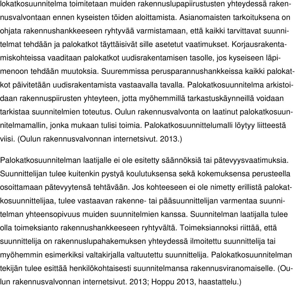 Korjausrakentamiskohteissa vaaditaan palokatkot uudisrakentamisen tasolle, jos kyseiseen läpimenoon tehdään muutoksia.