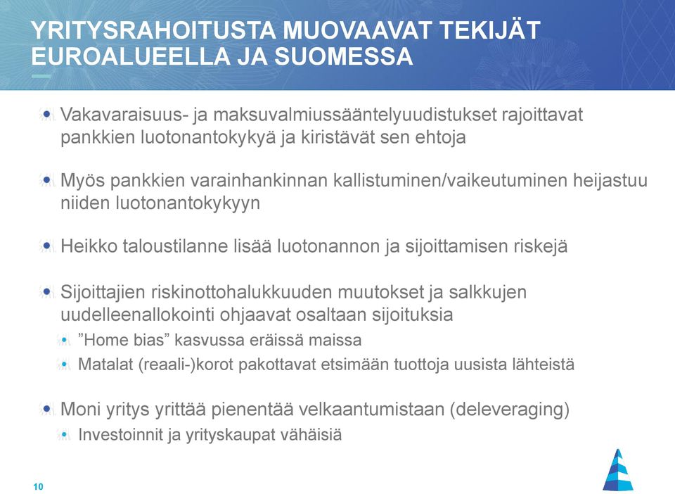 riskejä Sijoittajien riskinottohalukkuuden muutokset ja salkkujen uudelleenallokointi ohjaavat osaltaan sijoituksia Home bias kasvussa eräissä maissa Matalat