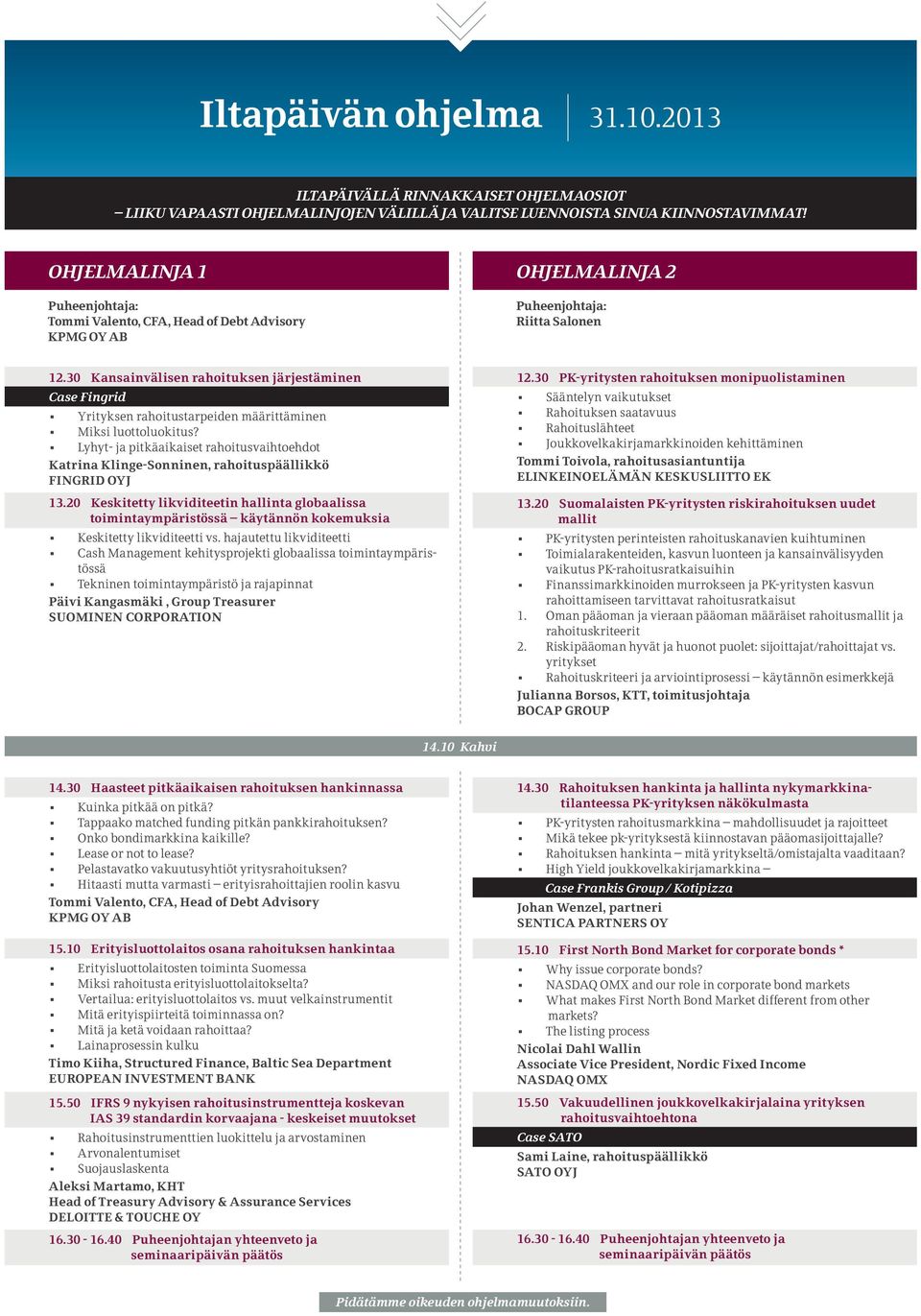 30 Kansainvälisen rahoituksen järjestäminen Case Fingrid Yrityksen rahoitustarpeiden määrittäminen Miksi luottoluokitus?