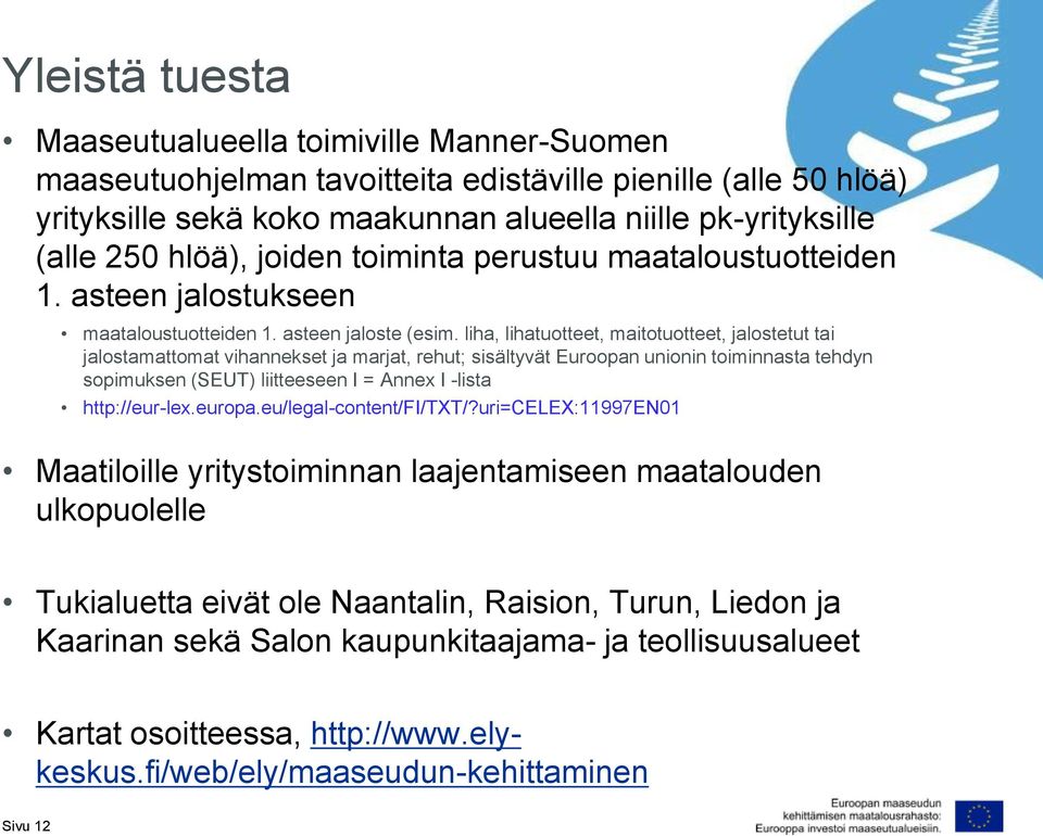 liha, lihatuotteet, maitotuotteet, jalostetut tai jalostamattomat vihannekset ja marjat, rehut; sisältyvät Euroopan unionin toiminnasta tehdyn sopimuksen (SEUT) liitteeseen I = Annex I -lista