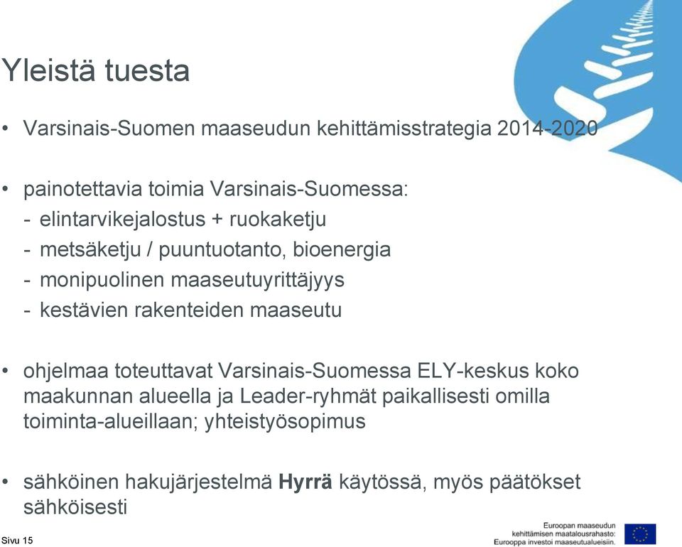 kestävien rakenteiden maaseutu ohjelmaa toteuttavat Varsinais-Suomessa ELY-keskus koko maakunnan alueella ja