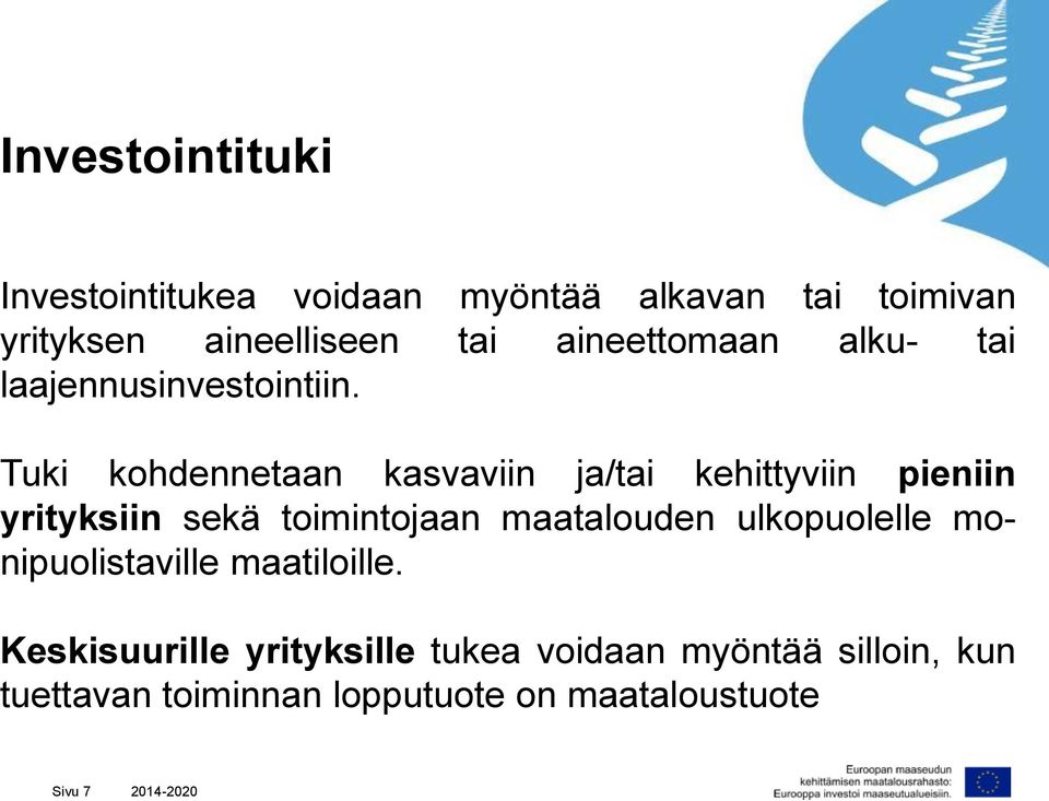 Tuki kohdennetaan kasvaviin ja/tai kehittyviin pieniin yrityksiin sekä toimintojaan maatalouden