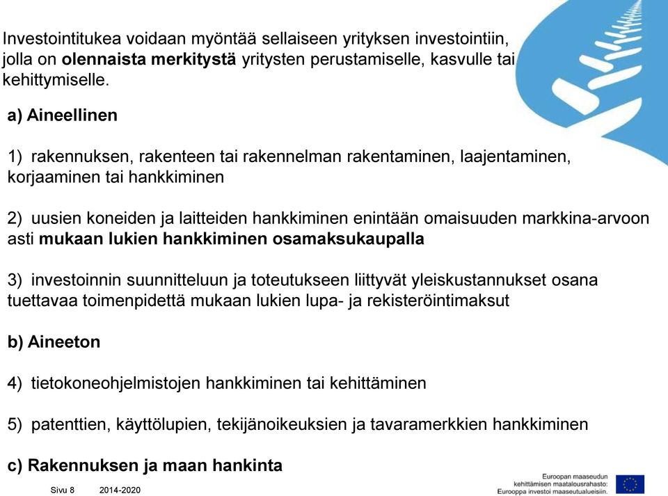 markkina-arvoon asti mukaan lukien hankkiminen osamaksukaupalla 3) investoinnin suunnitteluun ja toteutukseen liittyvät yleiskustannukset osana tuettavaa toimenpidettä mukaan lukien