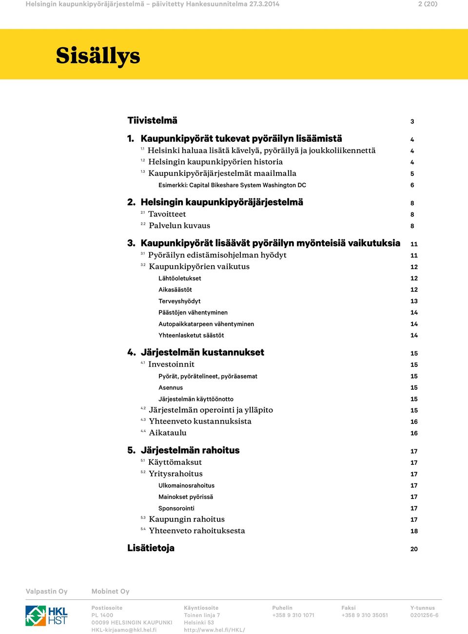 Kaupunkipyörät lisäävät pyöräilyn myönteisiä vaikutuksia 11 3.1 Pyöräilyn edistämisohjelman hyödyt 11 3.