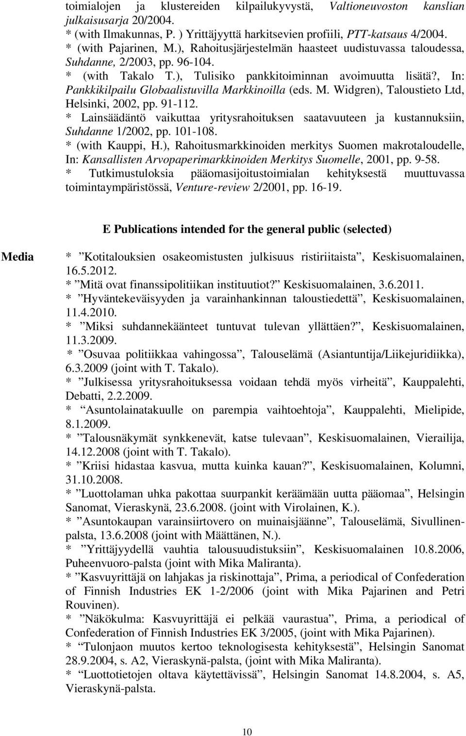 , In: Pankkikilpailu Globaalistuvilla Markkinoilla (eds. M. Widgren), Taloustieto Ltd, Helsinki, 2002, pp. 91-112.