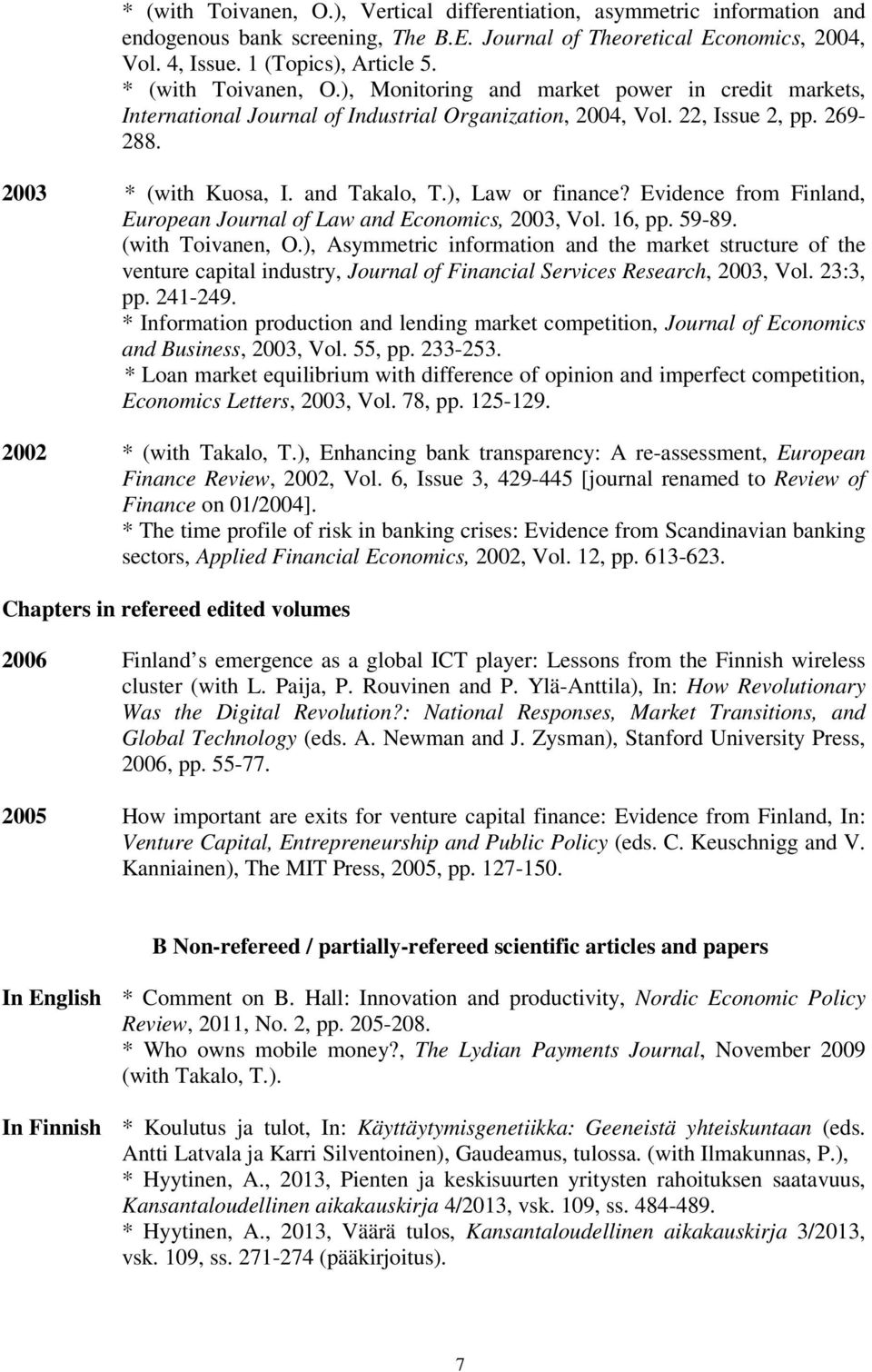 ), Law or finance? Evidence from Finland, European Journal of Law and Economics, 2003, Vol. 16, pp. 59-89. (with Toivanen, O.