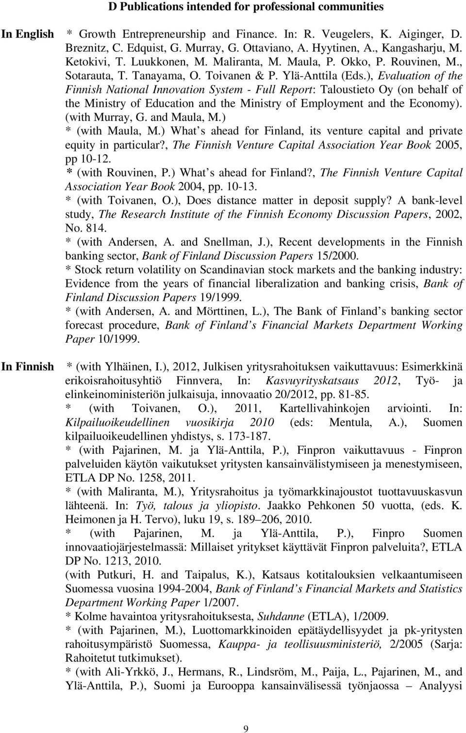 ), Evaluation of the Finnish National Innovation System - Full Report: Taloustieto Oy (on behalf of the Ministry of Education and the Ministry of Employment and the Economy). (with Murray, G.