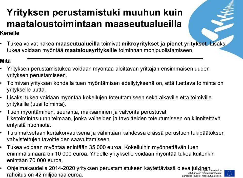 Toimivan yrityksen kohdalla tuen myöntämisen edellytyksenä on, että tuettava toiminta on yritykselle uutta.