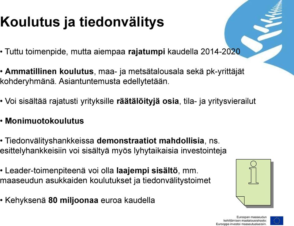 Voi sisältää rajatusti yrityksille räätälöityjä osia, tila- ja yritysvierailut Monimuotokoulutus Tiedonvälityshankkeissa demonstraatiot