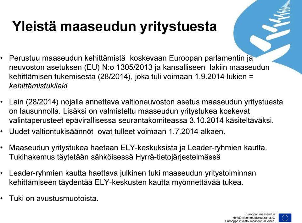 Lisäksi on valmisteltu maaseudun yritystukea koskevat valintaperusteet epävirallisessa seurantakomiteassa 3.10.2014 käsiteltäväksi. Uudet valtiontukisäännöt ovat tulleet voimaan 1.7.2014 alkaen.