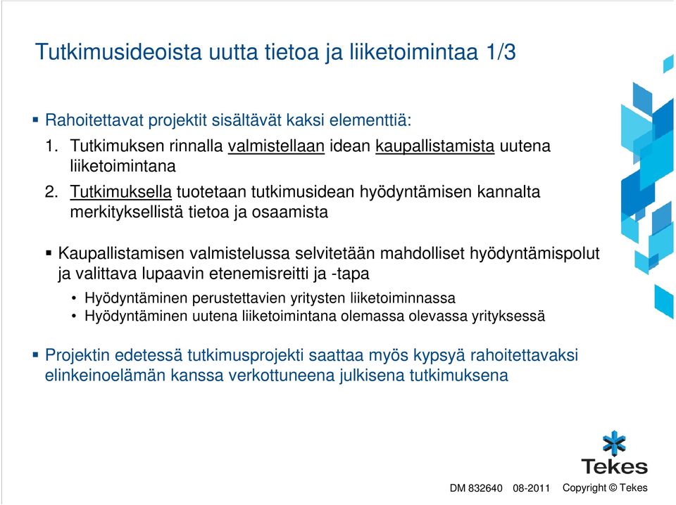 Tutkimuksella tuotetaan tutkimusidean hyödyntämisen kannalta merkityksellistä tietoa ja osaamista Kaupallistamisen valmistelussa selvitetään mahdolliset