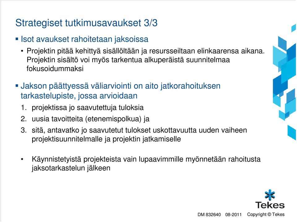 jossa arvioidaan 1. projektissa jo saavutettuja tuloksia 2. uusia tavoitteita (etenemispolkua) ja 3.