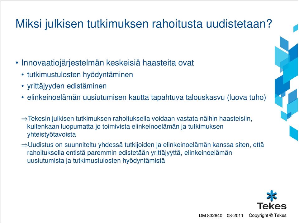 tapahtuva talouskasvu (luova tuho) Tekesin julkisen tutkimuksen rahoituksella voidaan vastata näihin haasteisiin, kuitenkaan luopumatta jo