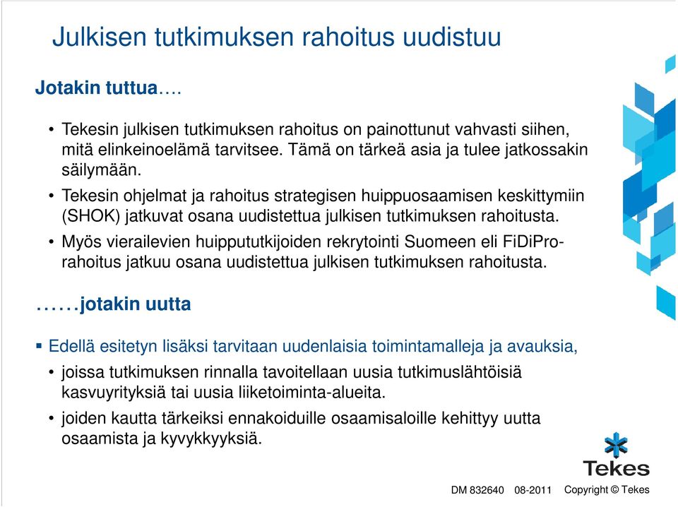 Myös vierailevien huippututkijoiden rekrytointi Suomeen eli FiDiPro- rahoitus jatkuu osana uudistettua julkisen tutkimuksen rahoitusta.