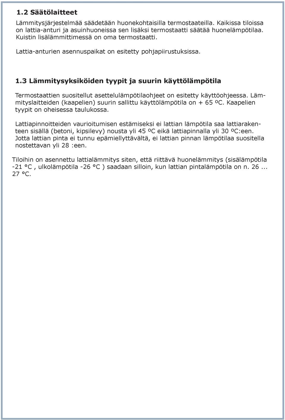 3 Lämmitysyksiköiden tyypit ja suurin käyttölämpötila Termostaattien suositellut asettelulämpötilaohjeet on esitetty käyttöohjeessa.