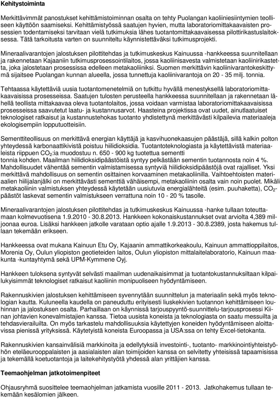 Tätä tarkoitusta varten on suunniteltu käynnistettäväksi tutkimusprojekti.