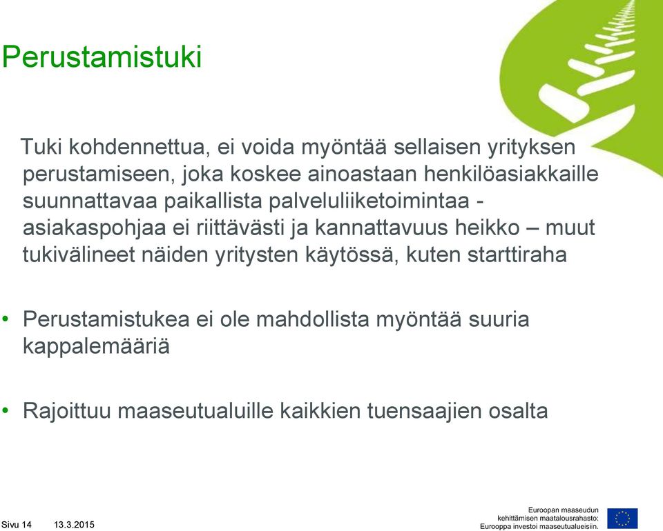 riittävästi ja kannattavuus heikko muut tukivälineet näiden yritysten käytössä, kuten starttiraha