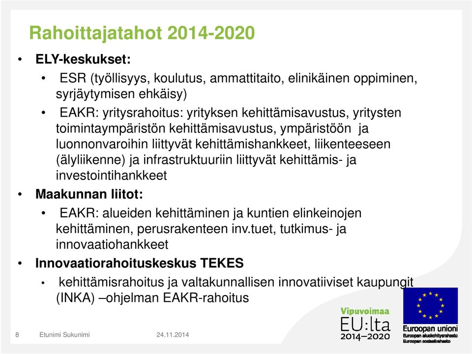infrastruktuuriin liittyvät kehittämis- ja investointihankkeet Maakunnan liitot: EAKR: alueiden kehittäminen ja kuntien elinkeinojen kehittäminen, perusrakenteen