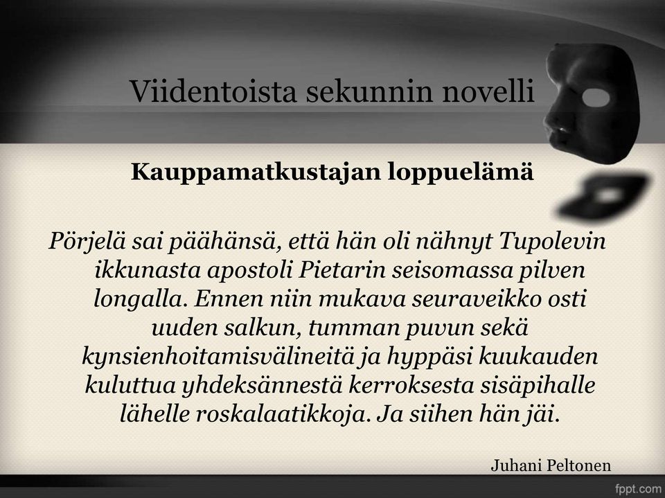 Ennen niin mukava seuraveikko osti uuden salkun, tumman puvun sekä kynsienhoitamisvälineitä ja