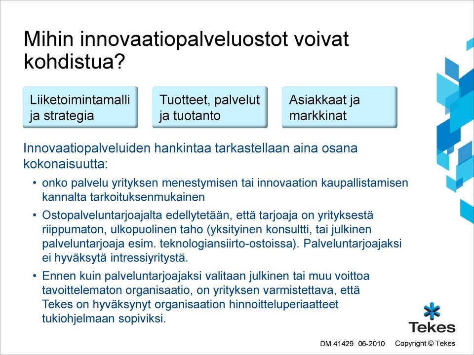 menestymisen tai innovaation kaupallistamisen kannalta tarkoituksenmukainen Ostopalveluntarjoajalta edellytetään, että tarjoaja on yrityksestä riippumaton, ulkopuolinen taho (yksityinen