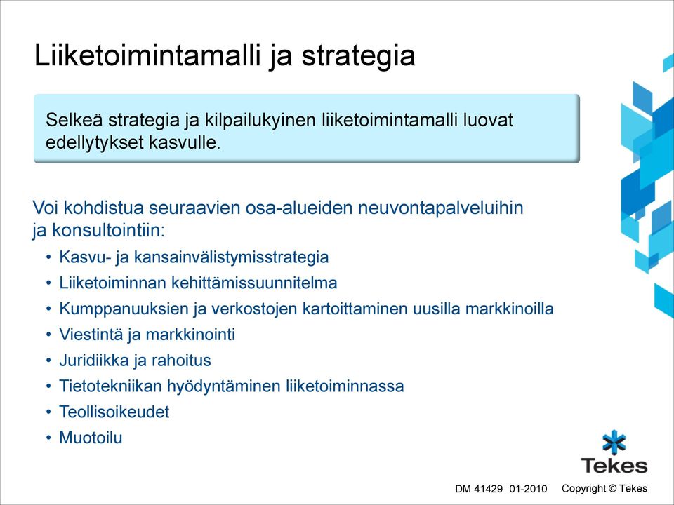 Voi kohdistua seuraavien osa-alueiden neuvontapalveluihin ja konsultointiin: Kasvu- ja