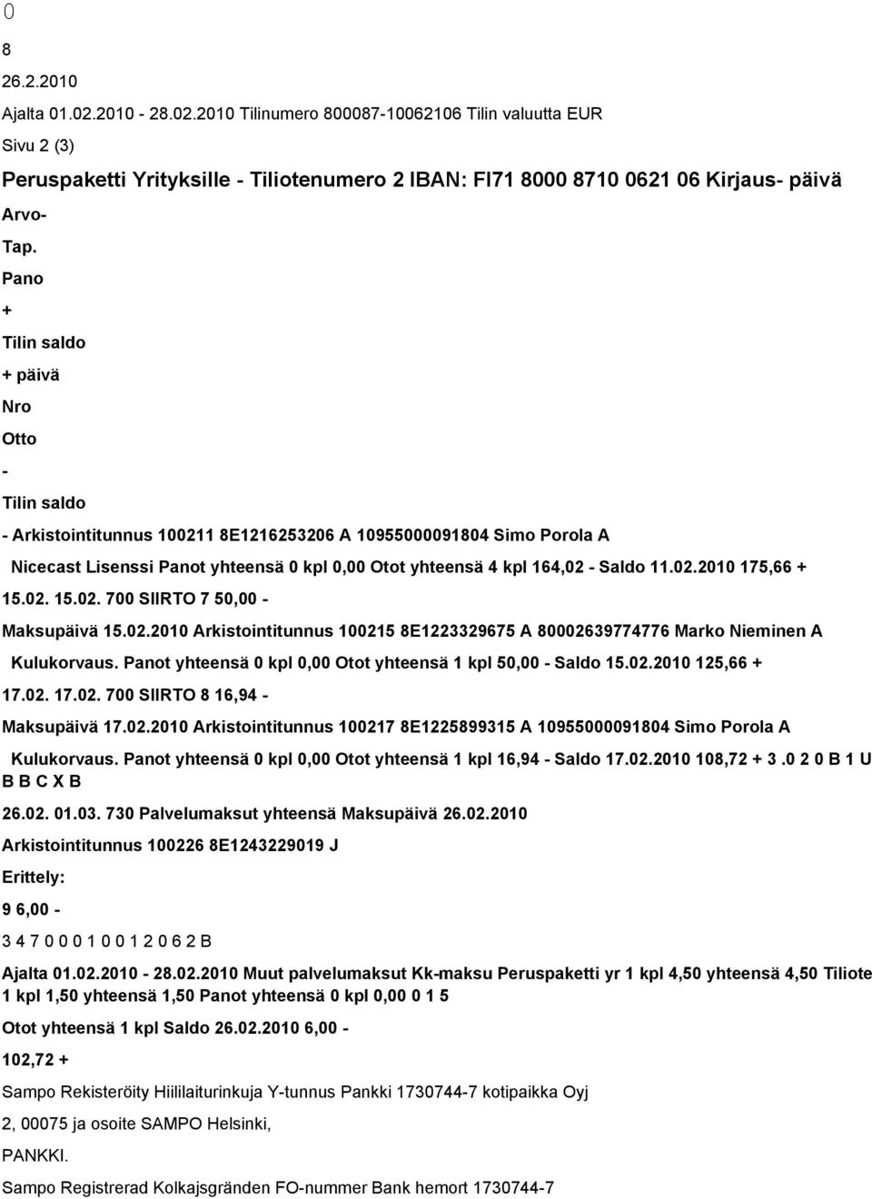 11.02.2010 175,66 + 15.02. 15.02. 700 SIIRTO 7 50,00 - Maksupäivä 15.02.2010 Arkistointitunnus 100215 8E1223329675 A 80002639774776 Marko Nieminen A Kulukorvaus.