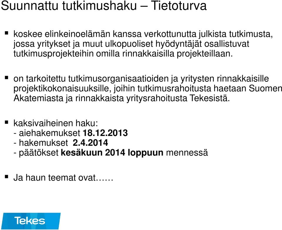 on tarkoitettu tutkimusorganisaatioiden ja yritysten rinnakkaisille projektikokonaisuuksille, joihin tutkimusrahoitusta haetaan Suomen