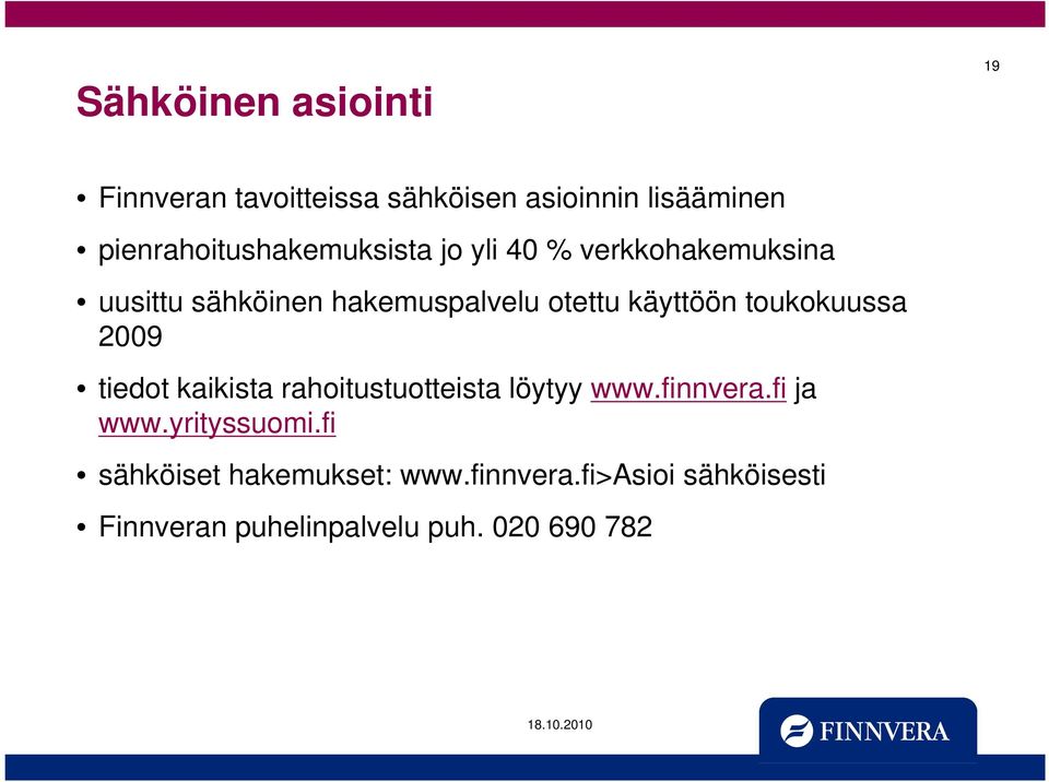 otettu käyttöön toukokuussa 2009 tiedot kaikista rahoitustuotteista löytyy www.finnvera.