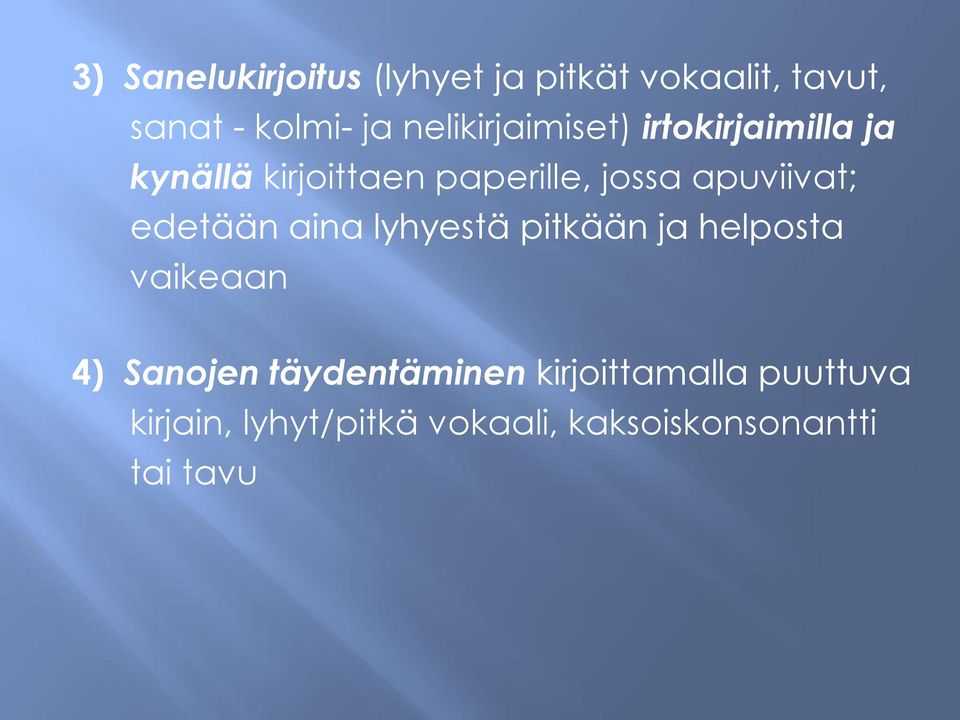 apuviivat; edetään aina lyhyestä pitkään ja helposta vaikeaan 4) Sanojen