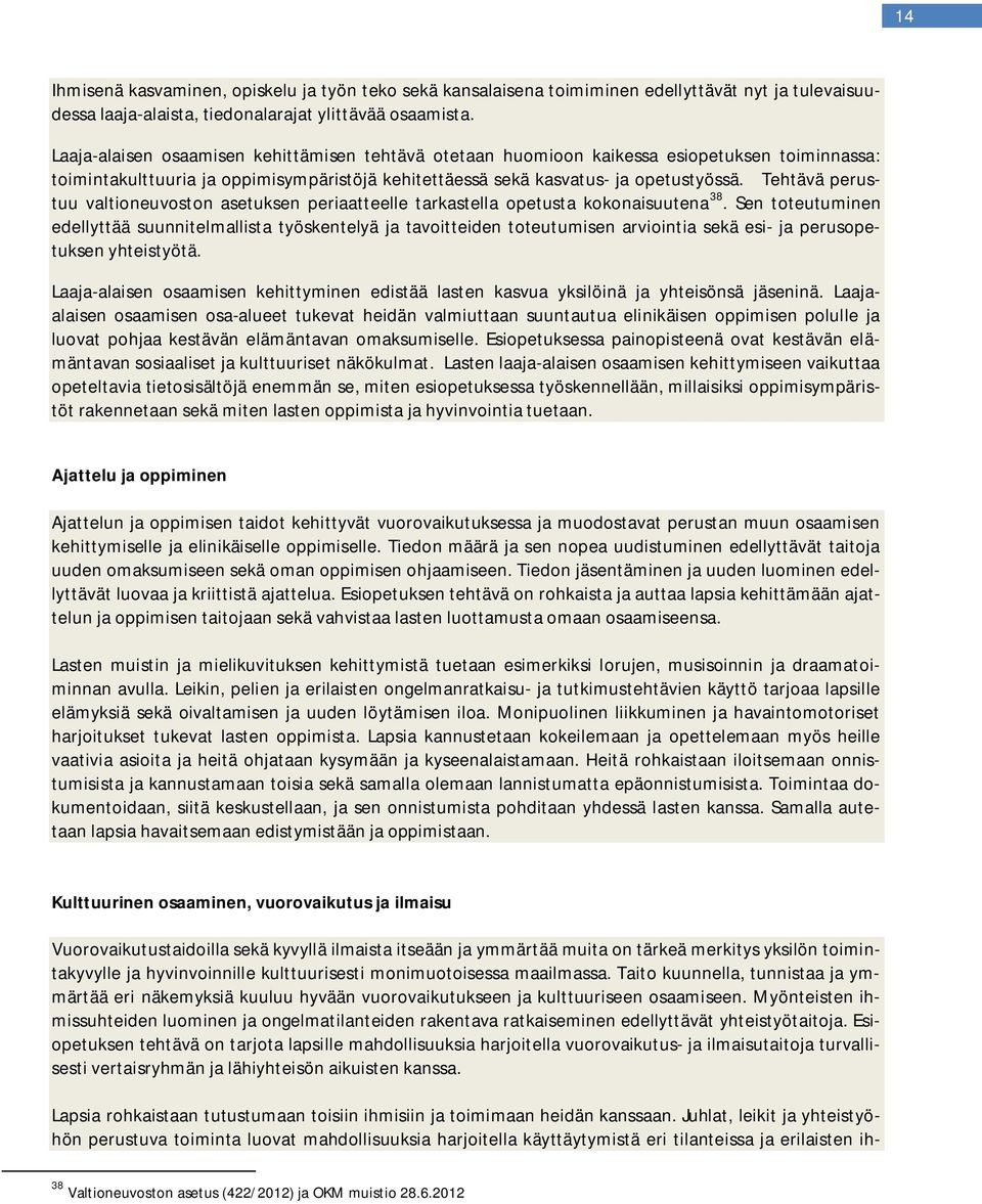 Tehtävä perustuu valtioneuvoston asetuksen periaatteelle tarkastella opetusta kokonaisuutena 38.