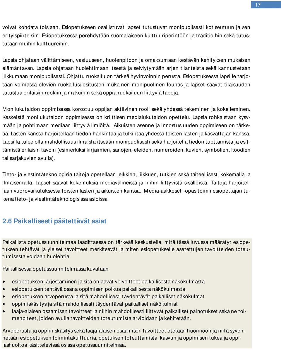 Lapsia ohjataan välittämiseen, vastuuseen, huolenpitoon ja omaksumaan kestävän kehityksen mukaisen elämäntavan.