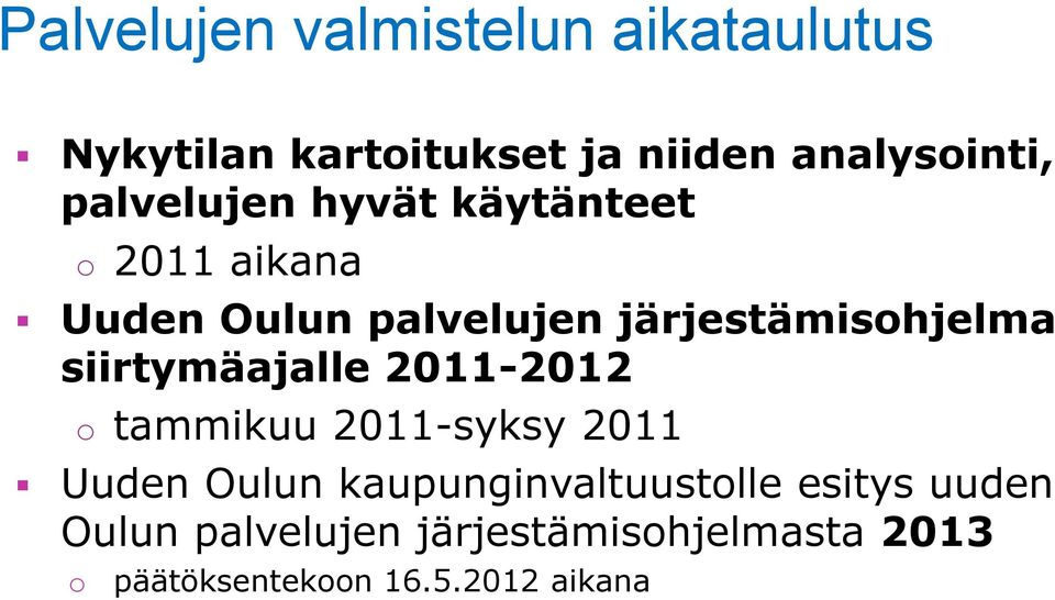 siirtymäajalle 2011-2012 o tammikuu 2011-syksy 2011 Uuden Oulun kaupunginvaltuustolle
