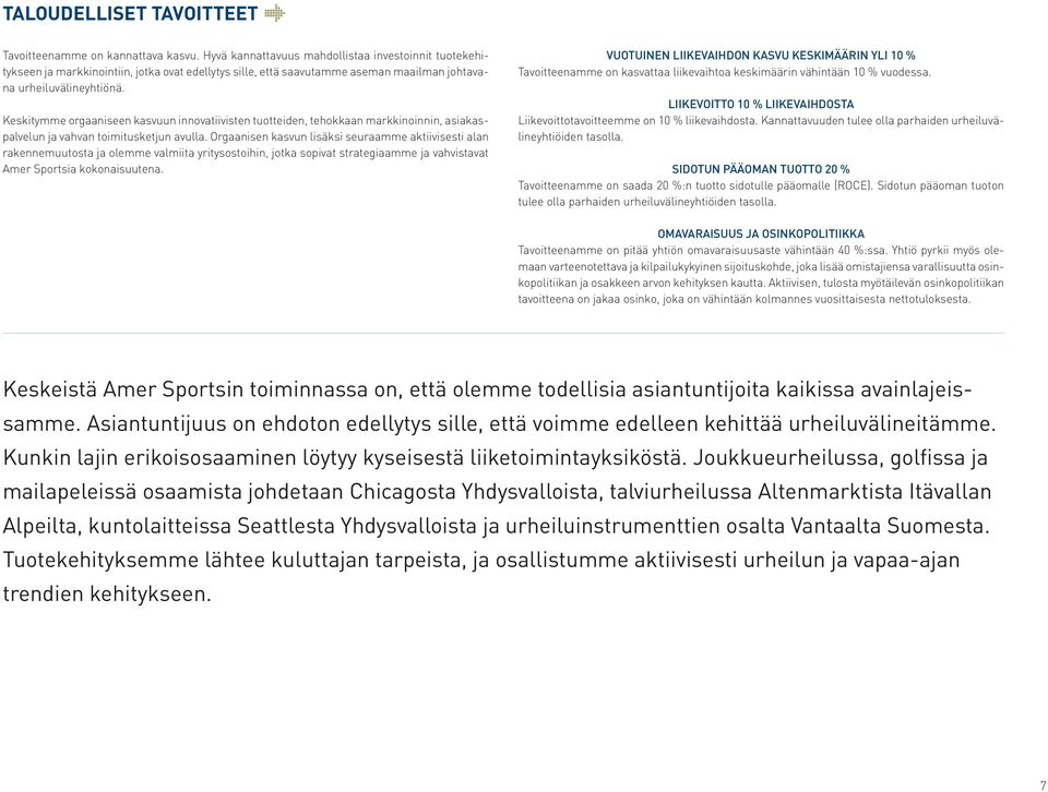 Keskitymme orgaaniseen kasvuun innovatiivisten tuotteiden, tehokkaan markkinoinnin, asiakaspalvelun ja vahvan toimitusketjun avulla.