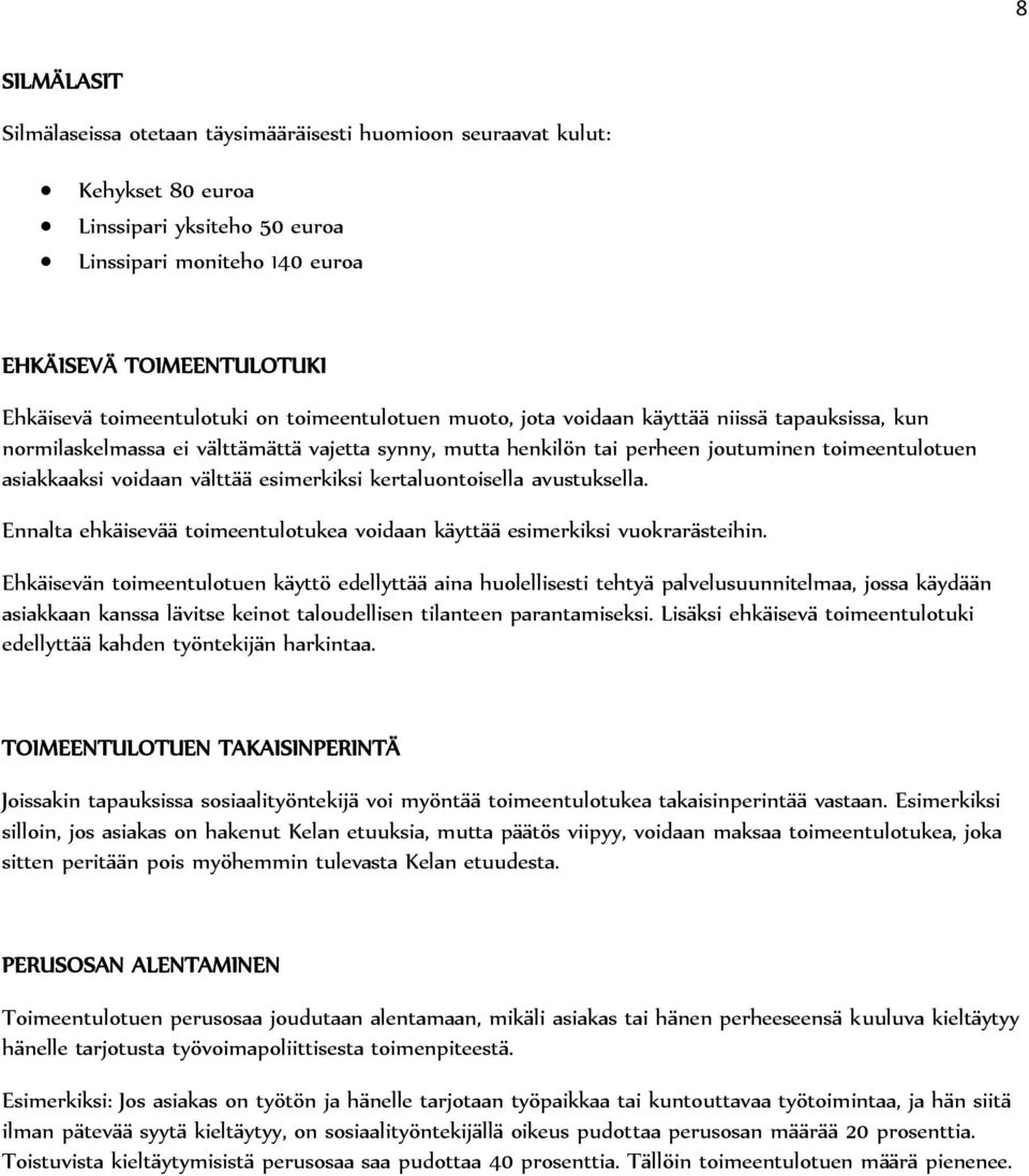 voidaan välttää esimerkiksi kertaluontoisella avustuksella. Ennalta ehkäisevää toimeentulotukea voidaan käyttää esimerkiksi vuokrarästeihin.