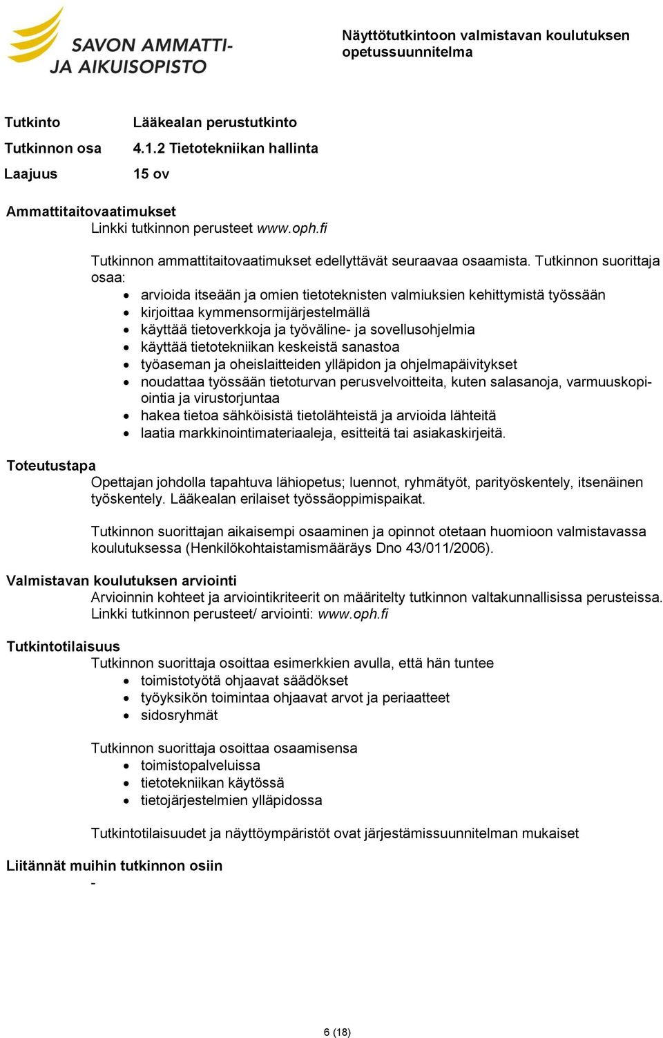 varmuuskopiointia ja virustorjuntaa hakea tietoa sähköisistä tietolähteistä ja arvioida lähteitä laatia markkinointimateriaaleja, esitteitä tai asiakaskirjeitä.