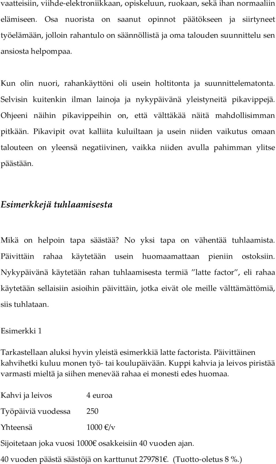 Kun olin nuori, rahankäyttöni oli usein holtitonta ja suunnittelematonta. Selvisin kuitenkin ilman lainoja ja nykypäivänä yleistyneitä pikavippejä.