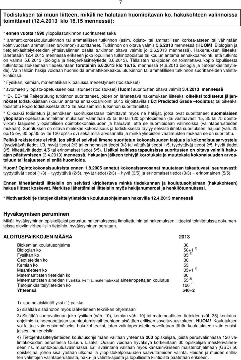 opisto- tai ammatillisen korkea-asteen tai vähintään kolmivuotisen ammatillisen tutkinnon) suorittaneet. Tutkinnon on oltava valmis 5.6.2013 mennessä (HUOM!