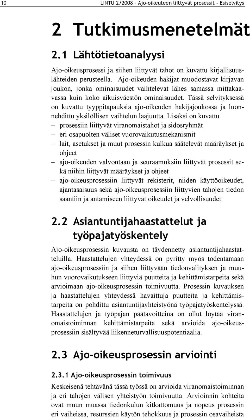 Tässä selvityksessä on kuvattu tyyppitapauksia ajo-oikeuden hakijajoukossa ja luonnehdittu yksilöllisen vaihtelun laajuutta.