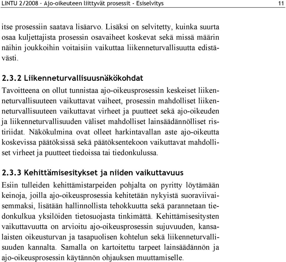 2 Liikenneturvallisuusnäkökohdat Tavoitteena on ollut tunnistaa ajo-oikeusprosessin keskeiset liikenneturvallisuuteen vaikuttavat vaiheet, prosessin mahdolliset liikenneturvallisuuteen vaikuttavat