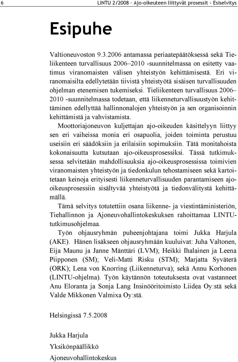 Eri viranomaisilta edellytetään tiivistä yhteistyötä sisäisen turvallisuuden ohjelman etenemisen tukemiseksi.