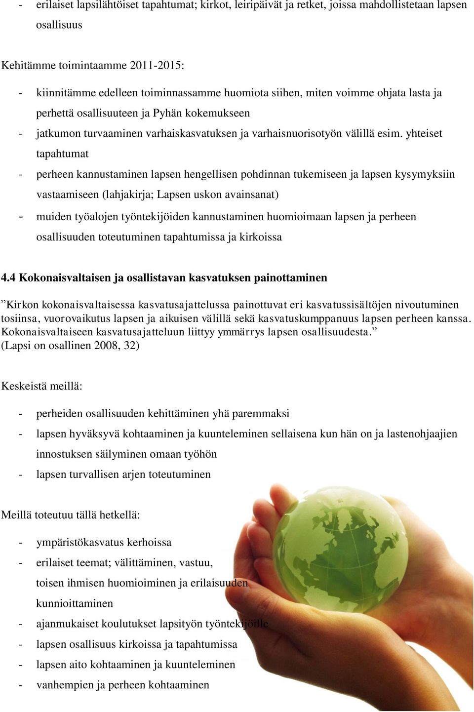 yhteiset tapahtumat - perheen kannustaminen lapsen hengellisen pohdinnan tukemiseen ja lapsen kysymyksiin vastaamiseen (lahjakirja; Lapsen uskon avainsanat) - muiden työalojen työntekijöiden