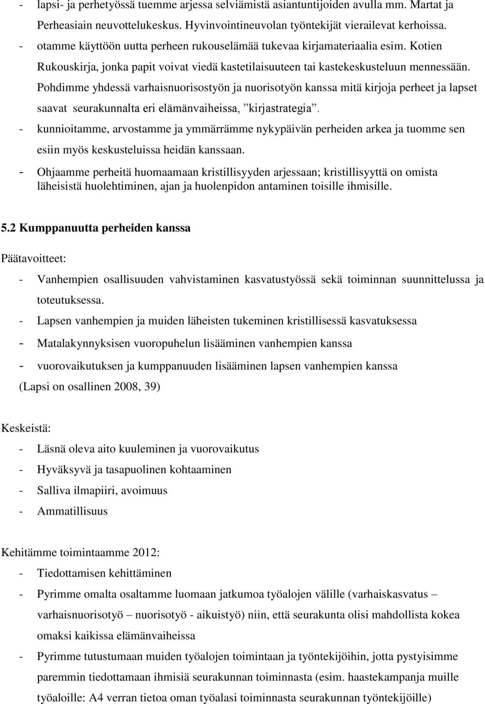 Pohdimme yhdessä varhaisnuorisostyön ja nuorisotyön kanssa mitä kirjoja perheet ja lapset saavat seurakunnalta eri elämänvaiheissa, kirjastrategia.
