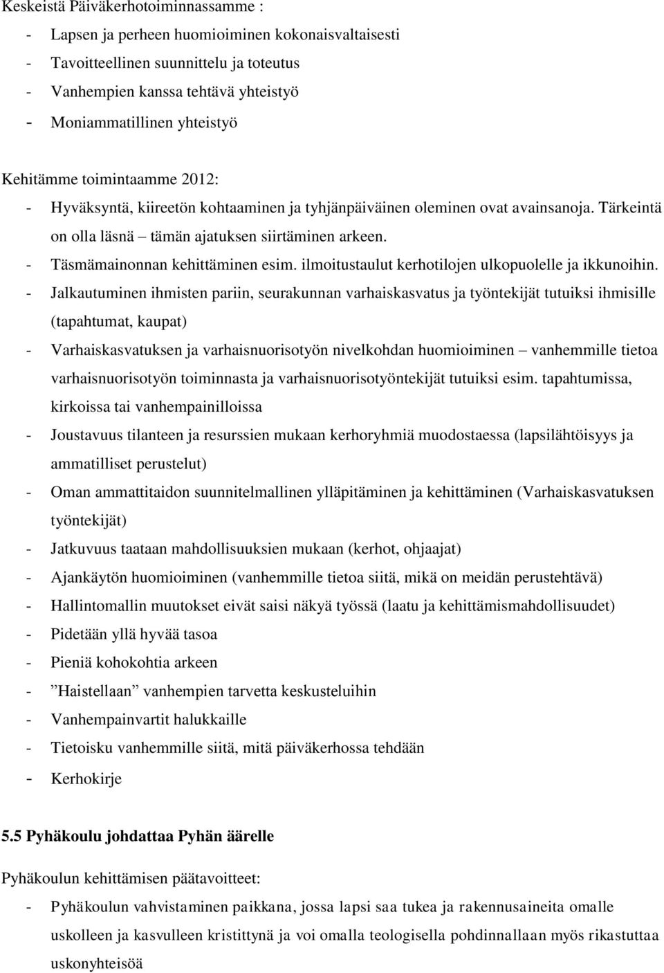- Täsmämainonnan kehittäminen esim. ilmoitustaulut kerhotilojen ulkopuolelle ja ikkunoihin.