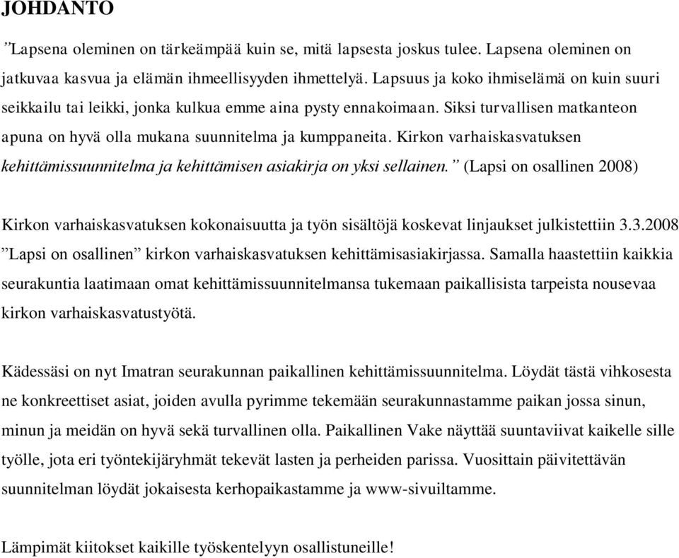 Kirkon varhaiskasvatuksen kehittämissuunnitelma ja kehittämisen asiakirja on yksi sellainen.