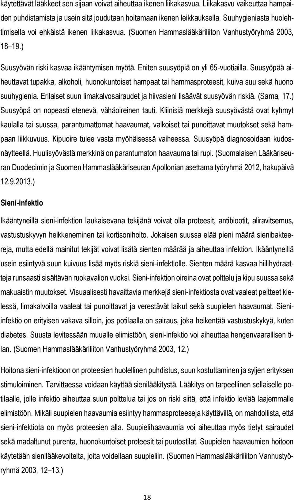 Eniten suusyöpiä on yli 65-vuotiailla. Suusyöpää aiheuttavat tupakka, alkoholi, huonokuntoiset hampaat tai hammasproteesit, kuiva suu sekä huono suuhygienia.