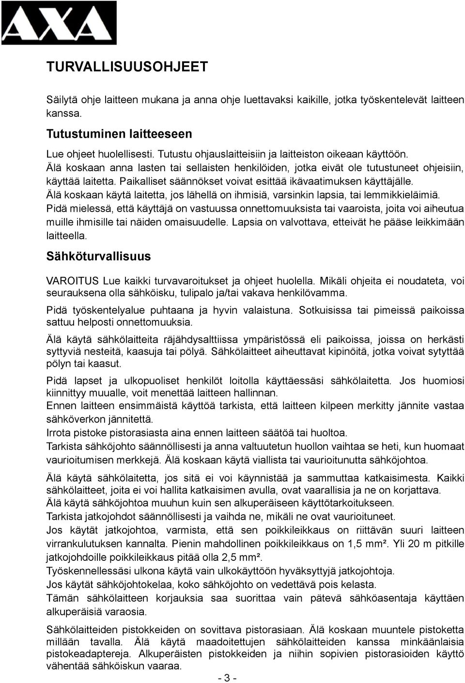 Paikalliset säännökset voivat esittää ikävaatimuksen käyttäjälle. Älä koskaan käytä laitetta, jos lähellä on ihmisiä, varsinkin lapsia, tai lemmikkieläimiä.