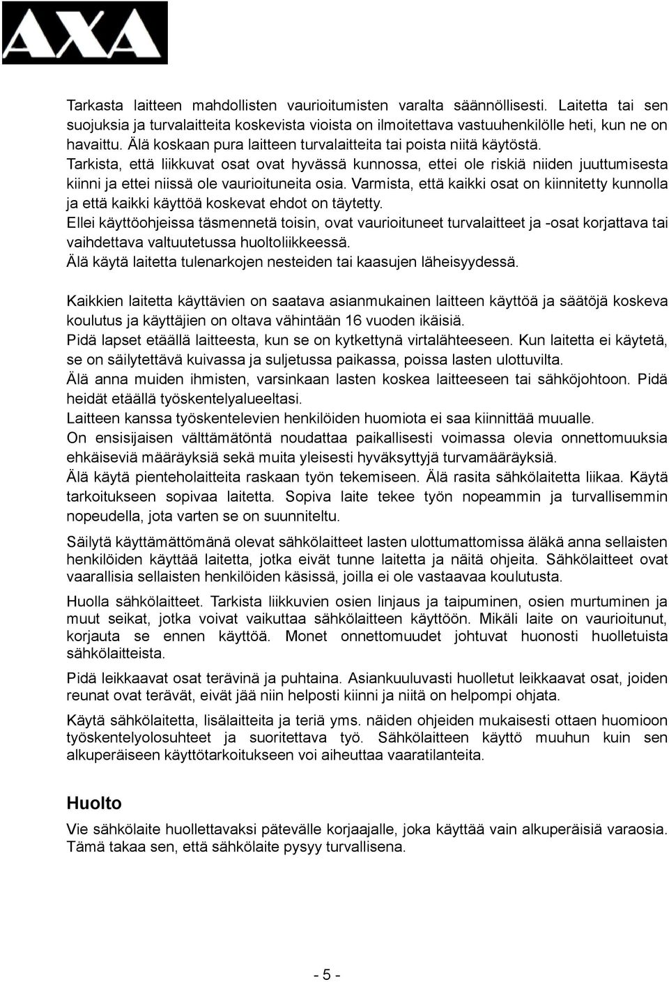 Tarkista, että liikkuvat osat ovat hyvässä kunnossa, ettei ole riskiä niiden juuttumisesta kiinni ja ettei niissä ole vaurioituneita osia.