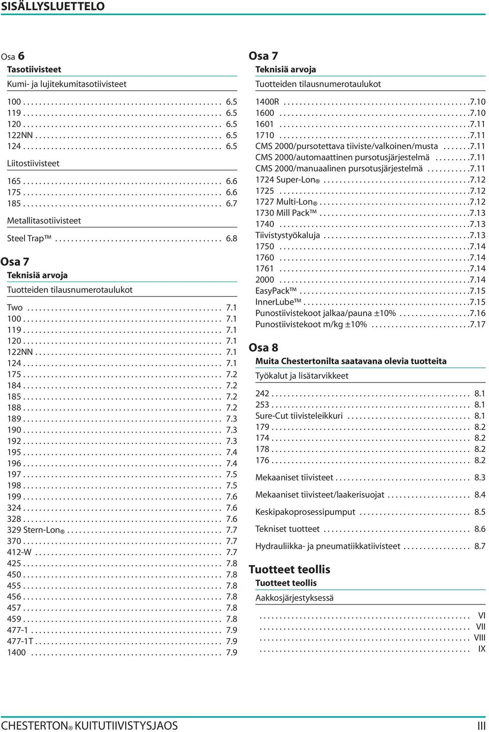 ................................................. 6.7 Metallitasotiivisteet Steel Trap.......................................... 6.8 Osa 7 Teknisiä arvoja Tuotteiden tilausnumerotaulukot Two................................................. 7.1 100.