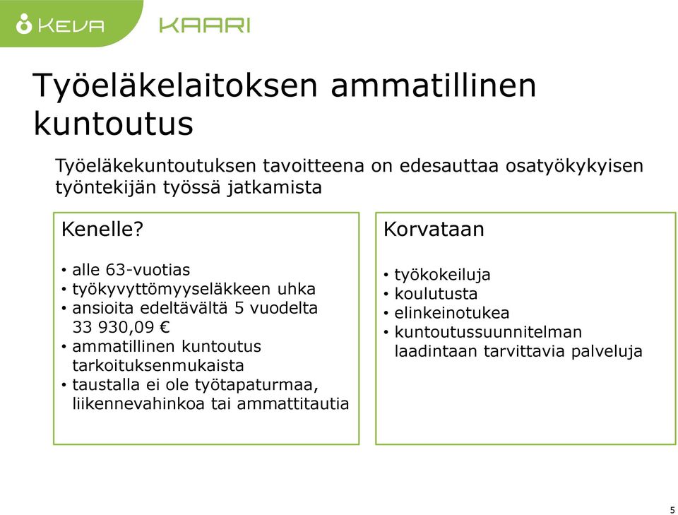 alle 63-vuotias työkyvyttömyyseläkkeen uhka ansioita edeltävältä 5 vuodelta 33 930,09 ammatillinen kuntoutus