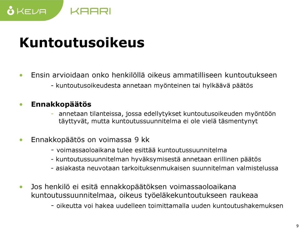 tulee esittää kuntoutussuunnitelma - kuntoutussuunnitelman hyväksymisestä annetaan erillinen päätös - asiakasta neuvotaan tarkoituksenmukaisen suunnitelman valmistelussa Jos